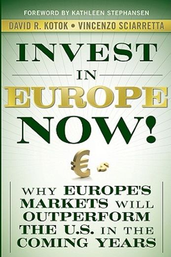 invest in europe now!,why europe´s markets will outperform the u.s. in the coming years