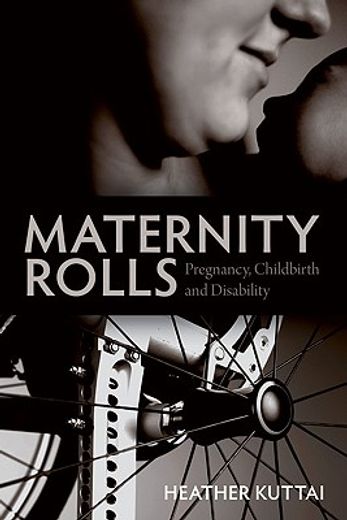 Maternity Rolls: Pregnancy, Childbirth and Disability (en Inglés)