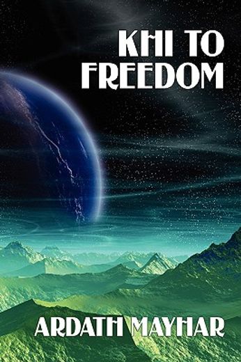 khi to freedom: a science fiction novel (en Inglés)
