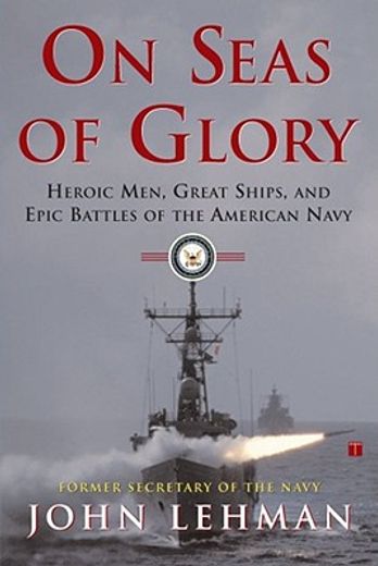 on seas of glory,heroic men, great ships, and epic battles of the american navy (en Inglés)
