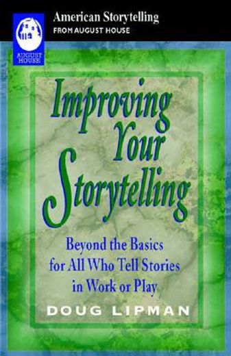 improving your storytelling,beyond the basics for all who tell stories in work or play (en Inglés)