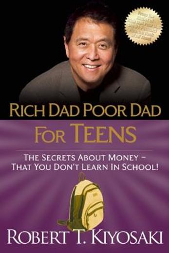 rich dad poor dad for teens,the secrets about money--that you don`t learn in school! (en Inglés)