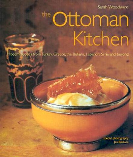 Ottoman Kitchen: Modern Recipes from Turkey, Greece, the Balkans, Lebanon, Syria and Beyond (en Inglés)