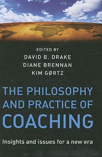 the philosophy and practice of coaching,insights and issues for a new era