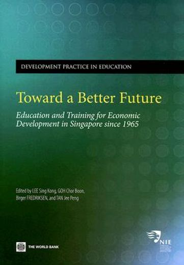 toward a better future,education and training for economic development in singapore since 1965