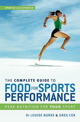 The Complete Guide to Food for Sports Performance: A Guide to Peak Nutrition for Your Sport (en Inglés)