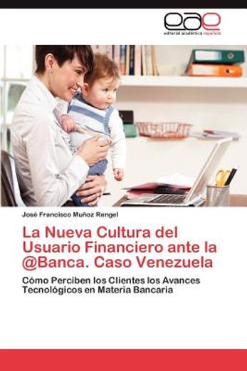 la nueva cultura del usuario financiero ante la @banca. caso venezuela (in Spanish)