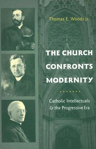 the church confronts modernity,catholic intellectuals and the progressive era
