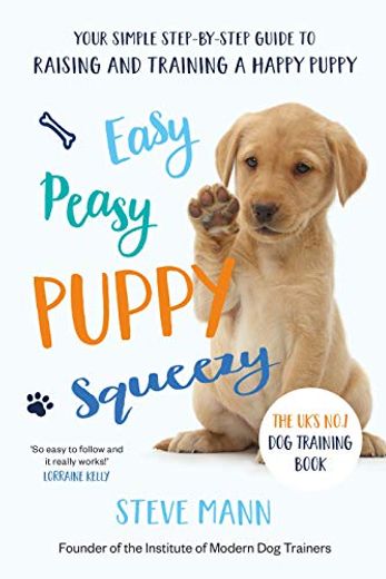 Easy Peasy Puppy Squeezy: The Uk's No. 1 dog Training Book (All you Need to Know About Training Your Dog) (en Inglés)