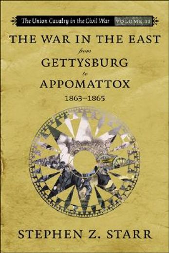 the union cavalry in the civil war,the war in the east from gettysburg to appomattox, 1863-1865 (in English)