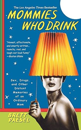 mommies who drink,sex, drugs, and other distant memories of an ordinary mom (en Inglés)