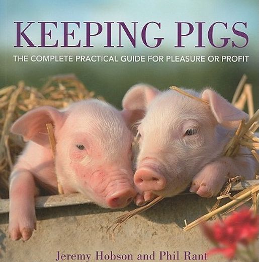 keeping pigs,the complete practical guide for pleasure or profit (en Inglés)