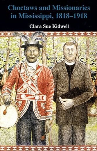 choctaws and missionaries in mississippi, 1818-1918