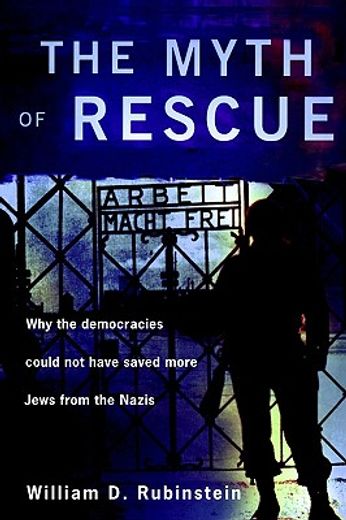 the myth of rescue,why the democracies could not have saved more jews from the nazis