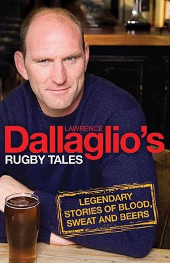 dallaglio´s rugby tales,legendary stories of blood, sweat and beers