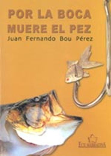 por la boca muere el pez (in Spanish)