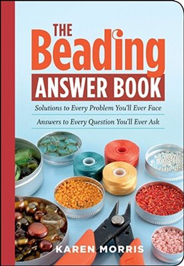 the beading answer book,solutions to every problem you´ll ever face answers to every question you´ll every ask