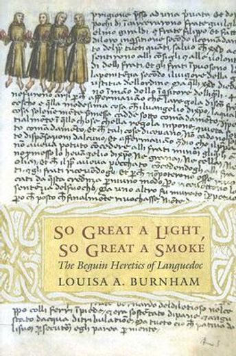 So Great a Light, so Great a Smoke: The Beguin Heretics of Languedoc (Conjunctions of Religion and Power in the Medieval Past) (en Inglés)