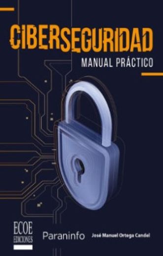 Ciberseguridad. Manual práctico (in Spanish)