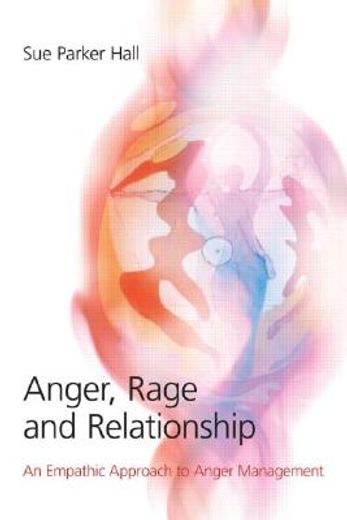 anger, rage and relationship,an empathic approach to anger management