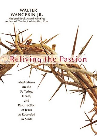 reliving the passion,meditations on thesuffering, death, and the resurrection of jesus as recorded in mark