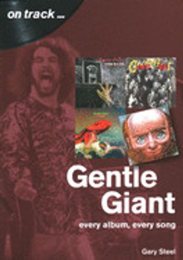 Gentle Giant: Every Album, Every Song (on Track) (en Inglés)