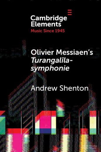 Olivier Messiaen's Turangalîla-Symphonie (Elements in Music Since 1945) (en Inglés)