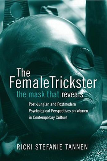 female trickster, the mask that reveals,post-jungian and postmodern psychological perspectives on women in contemporary culture