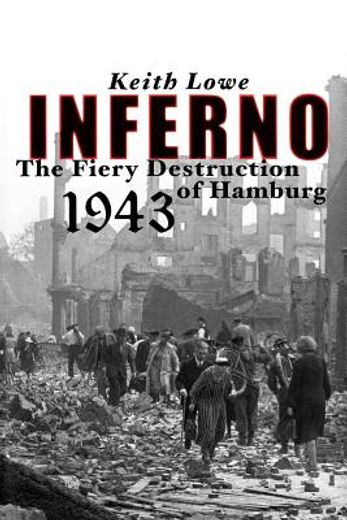 inferno,the fiery destruction of hamburg, 1943