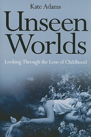 Unseen Worlds: Looking Through the Lens of Childhood (en Inglés)