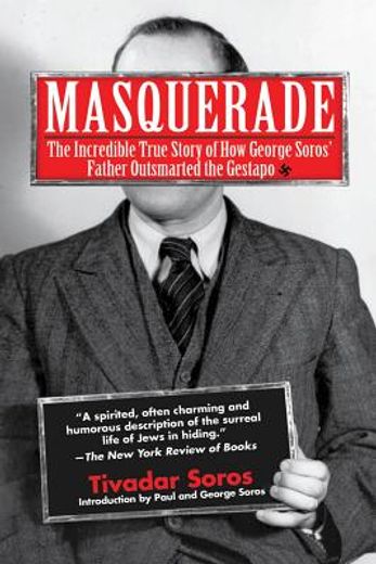 masquerade,the incredible true story of how george soros` father outsmarted the gestapo