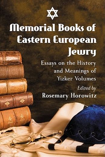 memorial books of eastern european jewry,essays on the history and meanings of yizker volumes