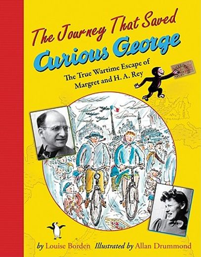 the journey that saved curious george,the true wartime escape of margret and h. a. rey (en Inglés)