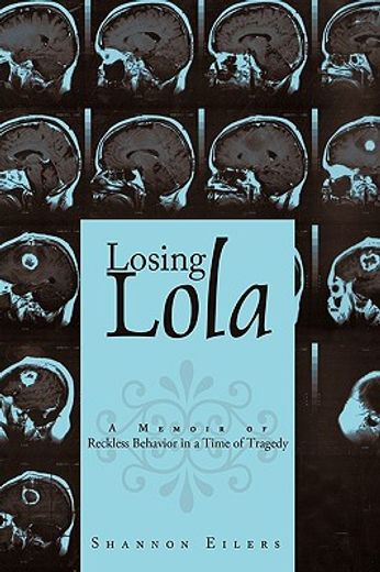 losing lola,a memoir of reckless behavior in a time of tragedy