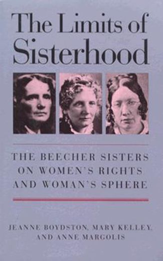 the limits of sisterhood,the beecher sisters on women`s rights and woman`s sphere