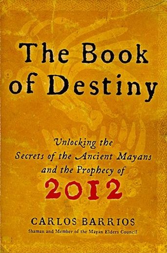 the book of destiny,unlocking the secrets of the ancient mayans and the prophecy of 2012 (in English)