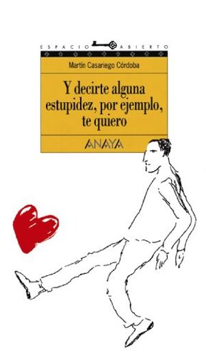 Y Decirte Alguna Estupidez, por Ejemplo, te Quiero (in Spanish)