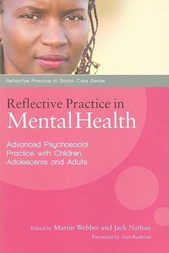 Reflective Practice in Mental Health: Advanced Psychosocial Practice with Children, Adolescents and Adults (en Inglés)