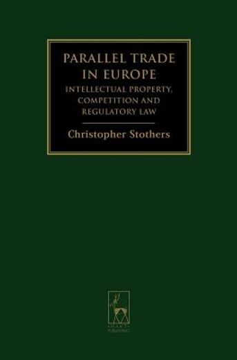 parallel trade in europe,intellectual property, competition and regulartory law