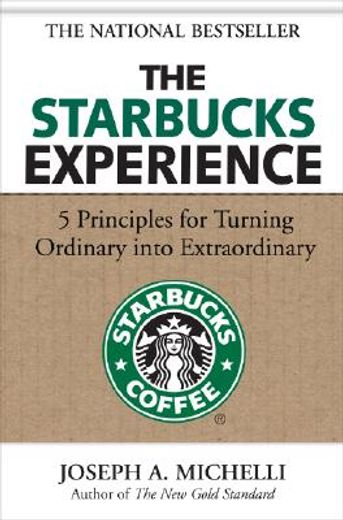 the starbucks experience,5 principles for turning ordinary into extraordinary (en Inglés)