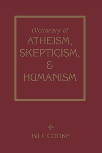 Dictionary of Atheism Skepticism & Humanism (en Inglés)