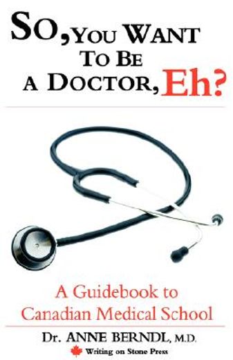 so, you want to be a doctor, eh? a guid to canadian medical school