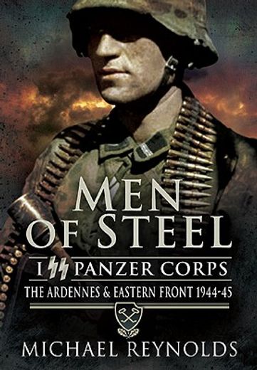 men of steel,i ss panzer corps the ardennes and eastern front 1944-45