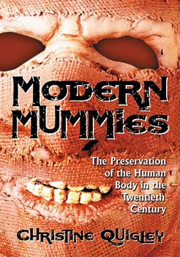 modern mummies,the preservation of the human body in the twentieth century