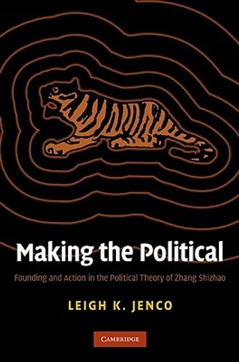 making the political,founding and action in the political theory of zhang shizhao