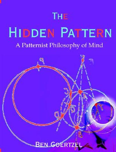 the hidden pattern,a patternist philosophy of mind