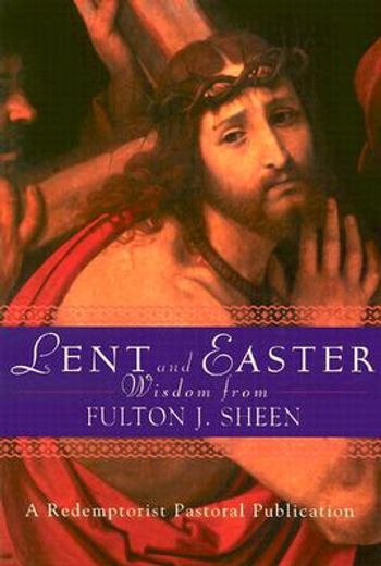 lent and easter wisdom from fulton j. sheen,daily scripture and prayers together with sheen´s own words (in English)