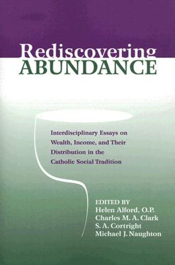 rediscovering abundance,interdisciplinary essays on wealth, income, and their distribution in the catholic social tradition