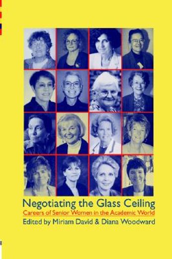 negotiating the glass ceiling,careers of senior women in the academic world