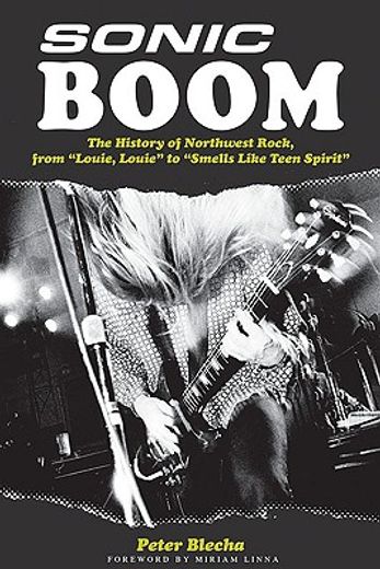 sonic boom,the history of northwest rock, from louie louie to smells like teen spirit (in English)